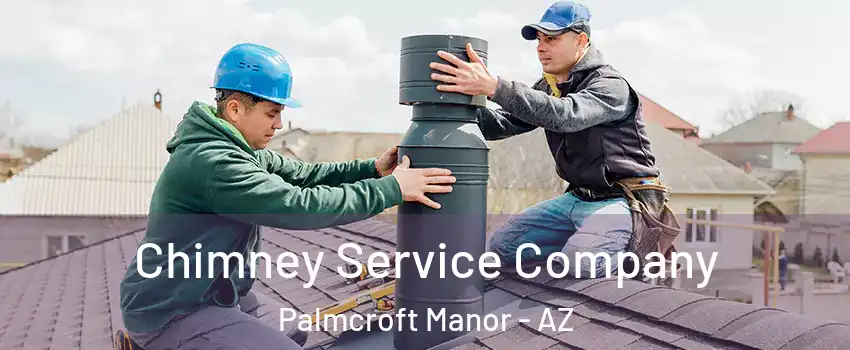 Chimney Service Company Palmcroft Manor - AZ