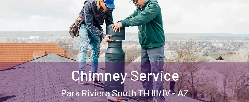 Chimney Service Park Riviera South TH III/IV - AZ