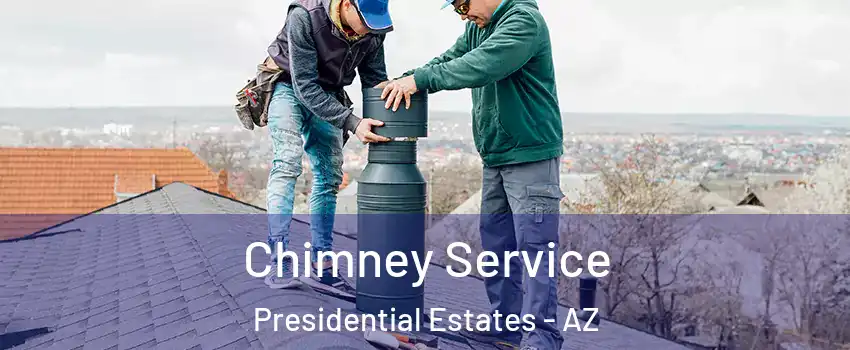Chimney Service Presidential Estates - AZ