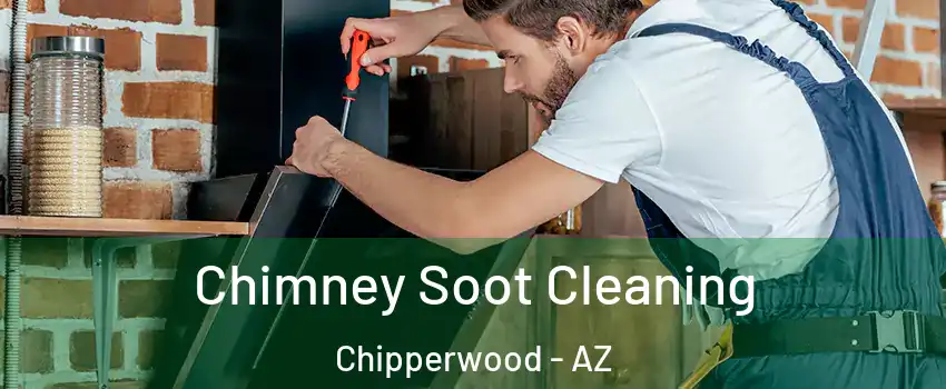 Chimney Soot Cleaning Chipperwood - AZ