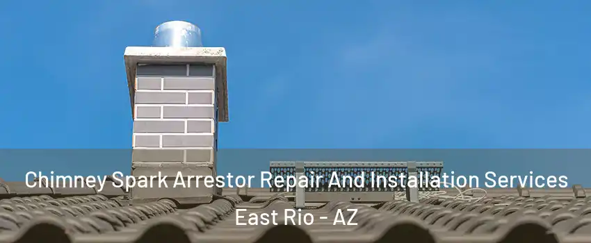 Chimney Spark Arrestor Repair And Installation Services East Rio - AZ