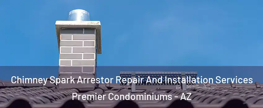 Chimney Spark Arrestor Repair And Installation Services Premier Condominiums - AZ