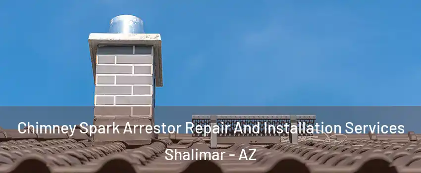 Chimney Spark Arrestor Repair And Installation Services Shalimar - AZ