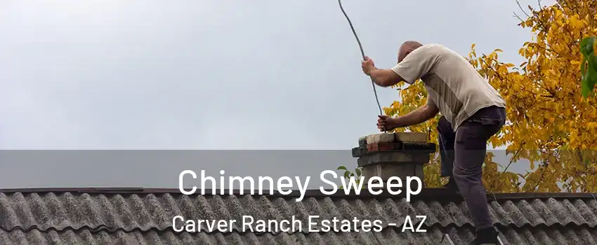 Chimney Sweep Carver Ranch Estates - AZ