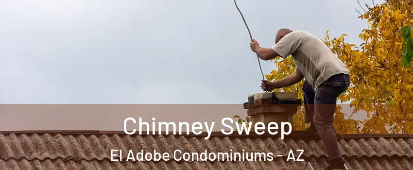 Chimney Sweep El Adobe Condominiums - AZ