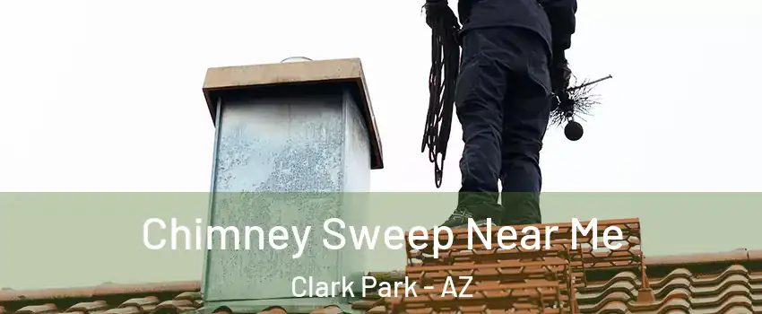 Chimney Sweep Near Me Clark Park - AZ