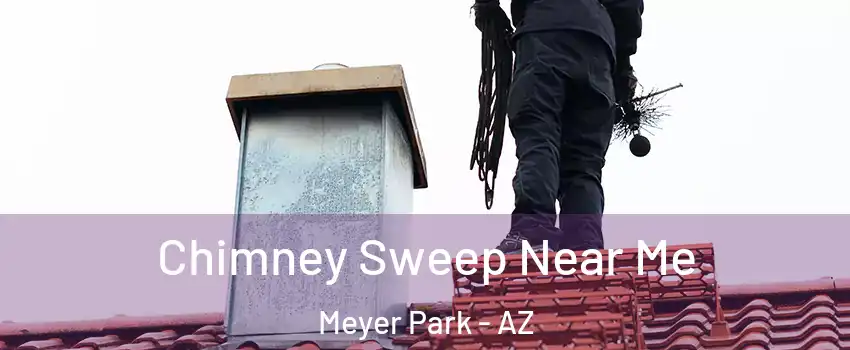 Chimney Sweep Near Me Meyer Park - AZ