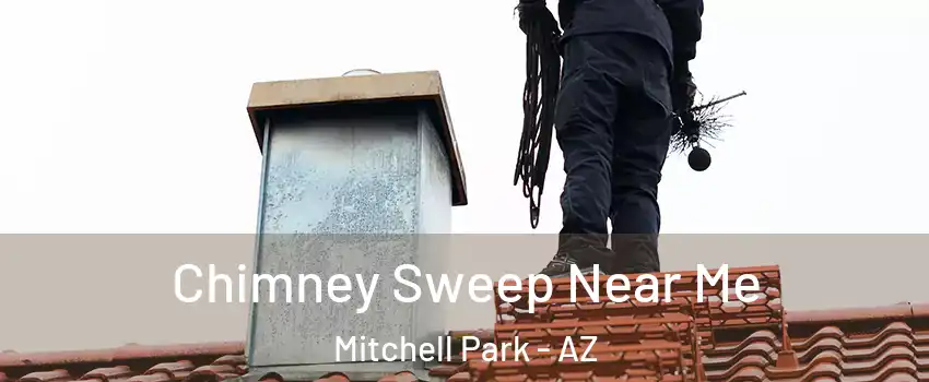 Chimney Sweep Near Me Mitchell Park - AZ