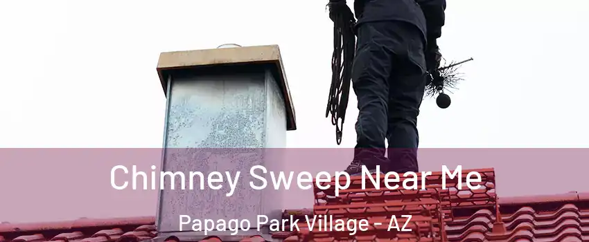 Chimney Sweep Near Me Papago Park Village - AZ