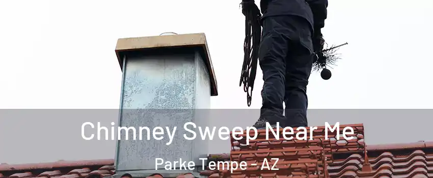 Chimney Sweep Near Me Parke Tempe - AZ