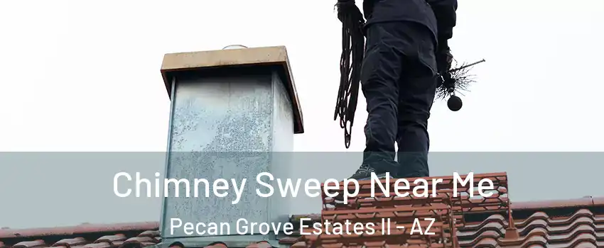 Chimney Sweep Near Me Pecan Grove Estates II - AZ