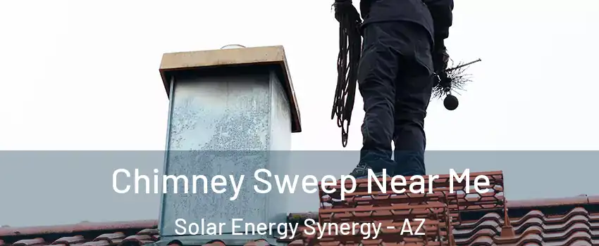 Chimney Sweep Near Me Solar Energy Synergy - AZ
