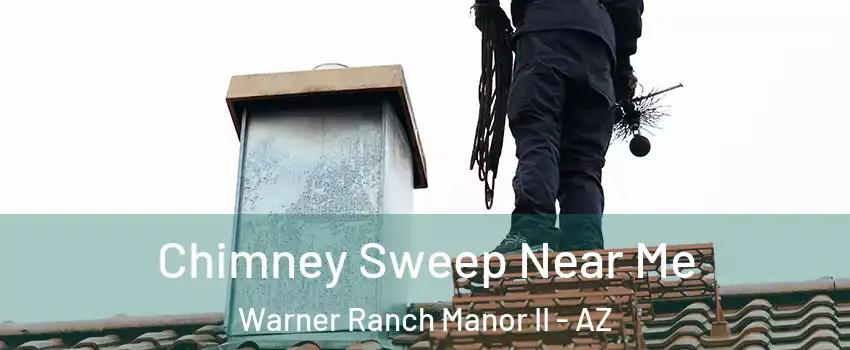 Chimney Sweep Near Me Warner Ranch Manor II - AZ