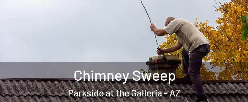 Chimney Sweep Parkside at the Galleria - AZ