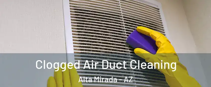 Clogged Air Duct Cleaning Alta Mirada - AZ