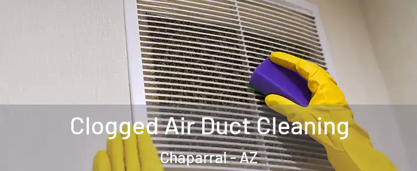 Clogged Air Duct Cleaning Chaparral - AZ