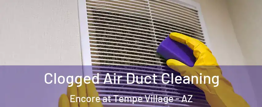 Clogged Air Duct Cleaning Encore at Tempe Village - AZ