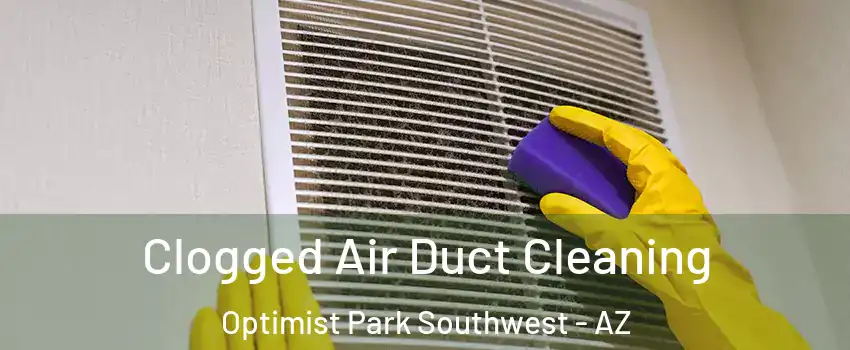 Clogged Air Duct Cleaning Optimist Park Southwest - AZ