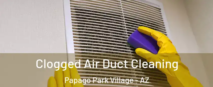 Clogged Air Duct Cleaning Papago Park Village - AZ