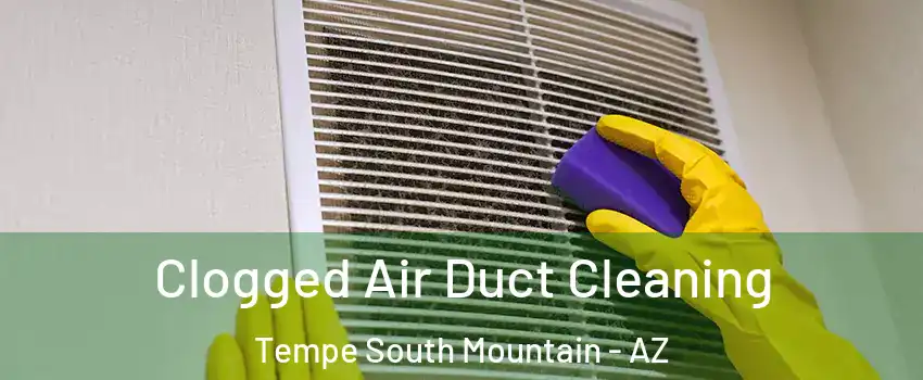 Clogged Air Duct Cleaning Tempe South Mountain - AZ