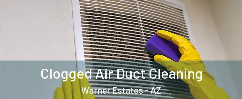 Clogged Air Duct Cleaning Warner Estates - AZ
