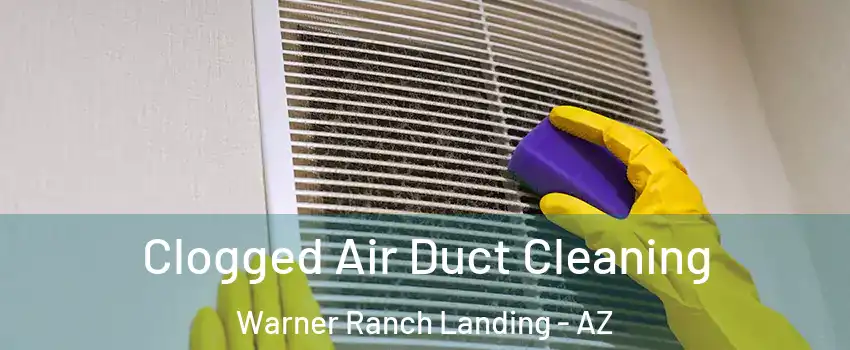 Clogged Air Duct Cleaning Warner Ranch Landing - AZ