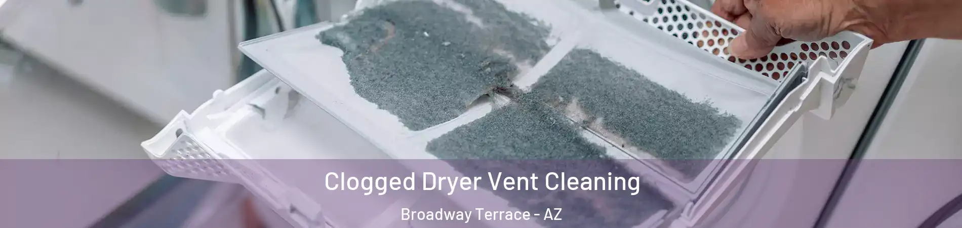 Clogged Dryer Vent Cleaning Broadway Terrace - AZ