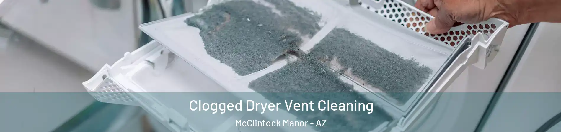 Clogged Dryer Vent Cleaning McClintock Manor - AZ