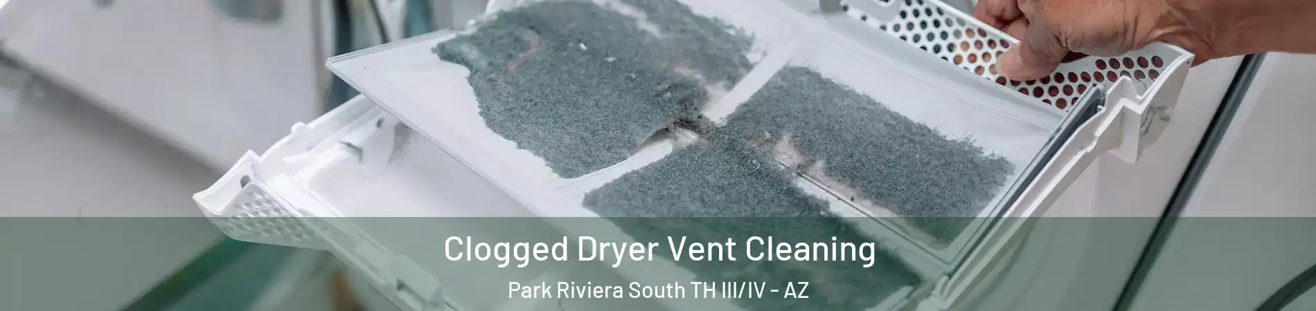 Clogged Dryer Vent Cleaning Park Riviera South TH III/IV - AZ