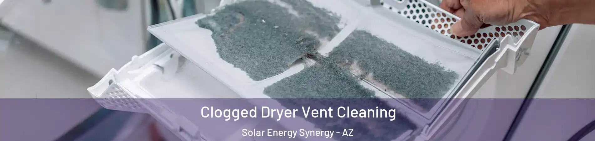 Clogged Dryer Vent Cleaning Solar Energy Synergy - AZ