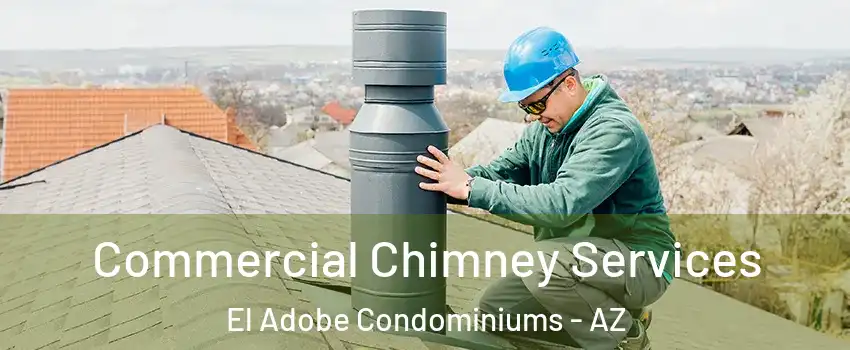 Commercial Chimney Services El Adobe Condominiums - AZ