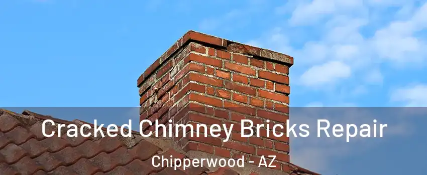 Cracked Chimney Bricks Repair Chipperwood - AZ