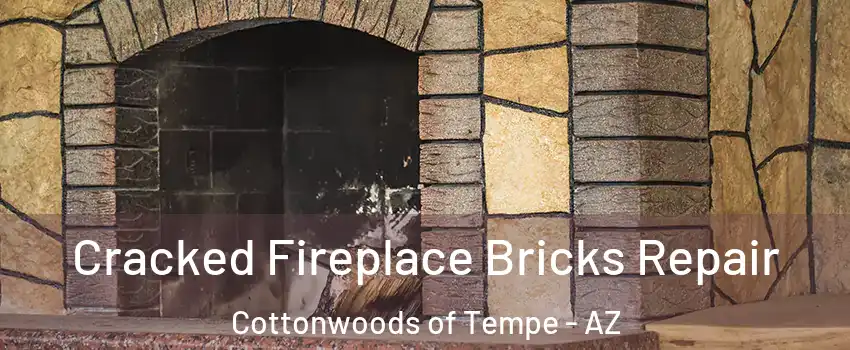 Cracked Fireplace Bricks Repair Cottonwoods of Tempe - AZ