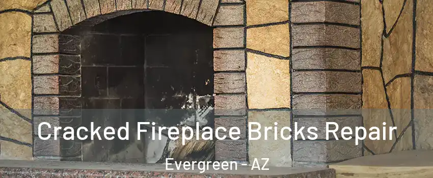 Cracked Fireplace Bricks Repair Evergreen - AZ