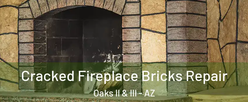Cracked Fireplace Bricks Repair Oaks II & III - AZ