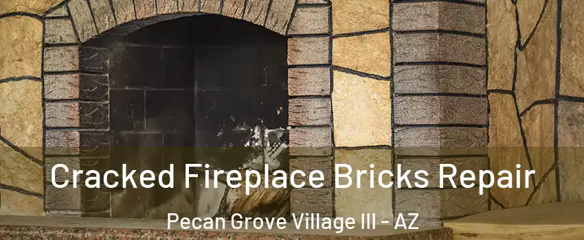 Cracked Fireplace Bricks Repair Pecan Grove Village III - AZ