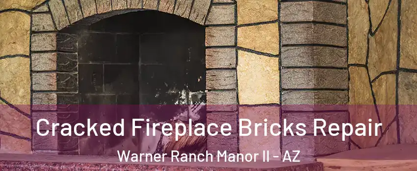 Cracked Fireplace Bricks Repair Warner Ranch Manor II - AZ