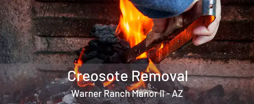 Creosote Removal Warner Ranch Manor II - AZ
