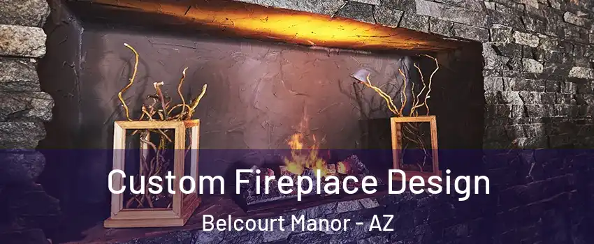 Custom Fireplace Design Belcourt Manor - AZ