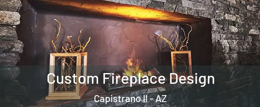 Custom Fireplace Design Capistrano II - AZ