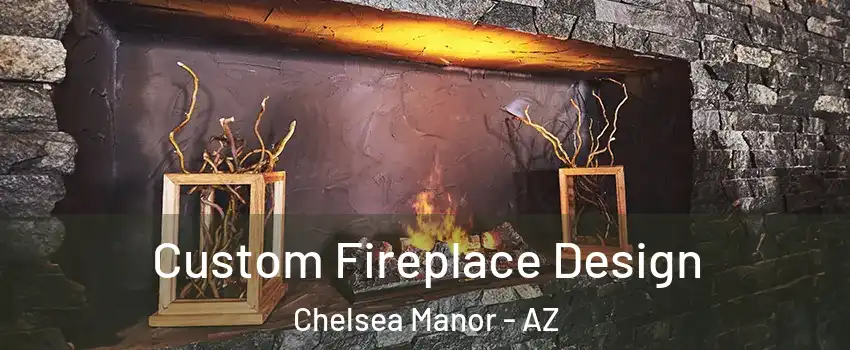 Custom Fireplace Design Chelsea Manor - AZ