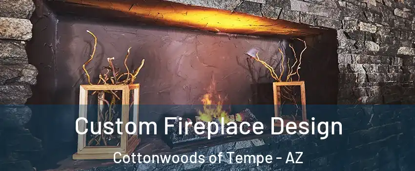 Custom Fireplace Design Cottonwoods of Tempe - AZ