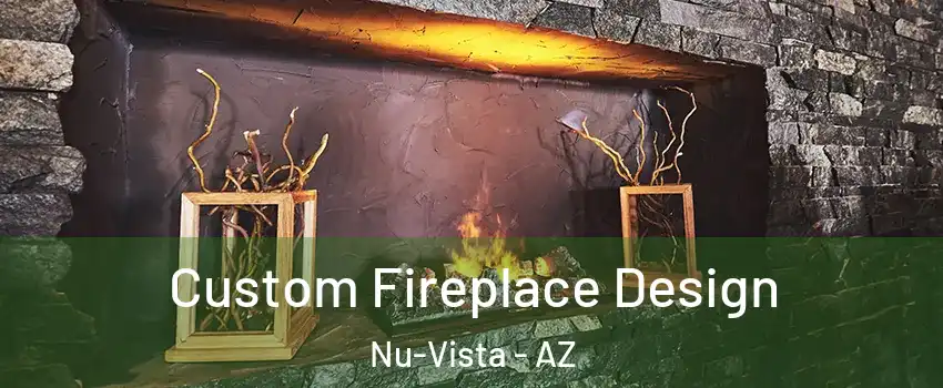 Custom Fireplace Design Nu-Vista - AZ