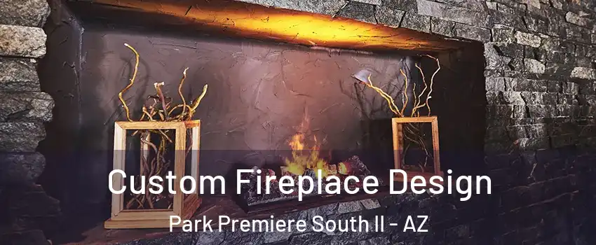 Custom Fireplace Design Park Premiere South II - AZ