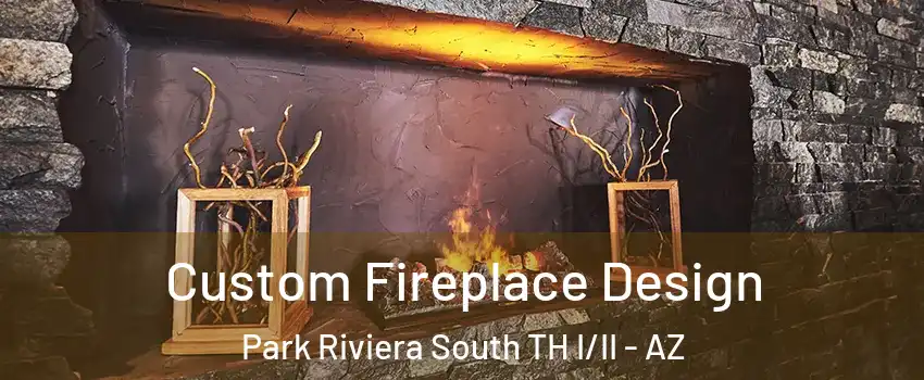 Custom Fireplace Design Park Riviera South TH I/II - AZ