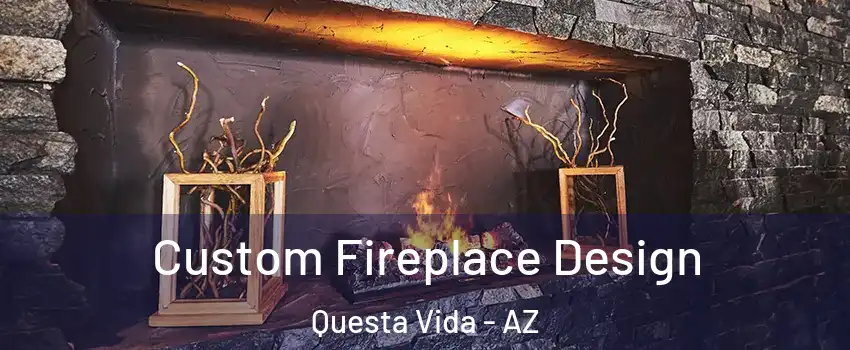 Custom Fireplace Design Questa Vida - AZ