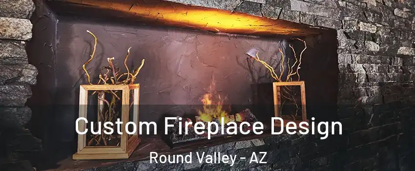Custom Fireplace Design Round Valley - AZ