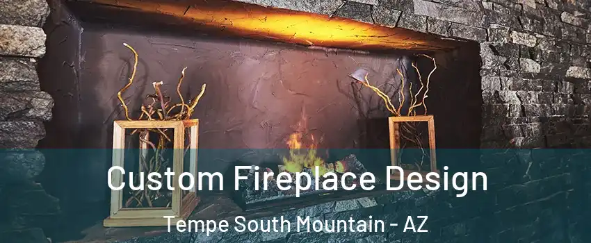 Custom Fireplace Design Tempe South Mountain - AZ