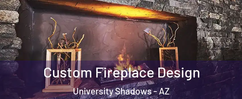Custom Fireplace Design University Shadows - AZ