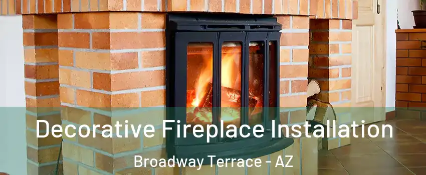 Decorative Fireplace Installation Broadway Terrace - AZ